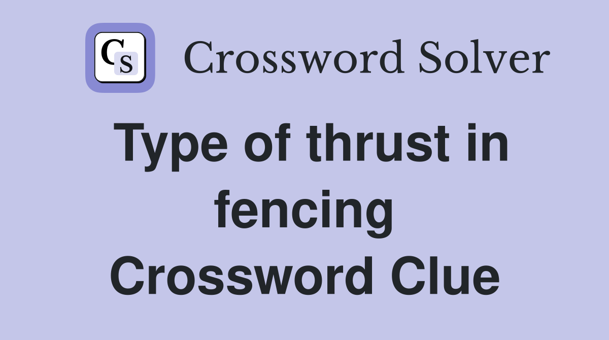 Type of thrust in fencing Crossword Clue Answers Crossword Solver
